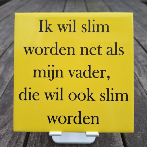 Tegelspreuk slim als mijn vader